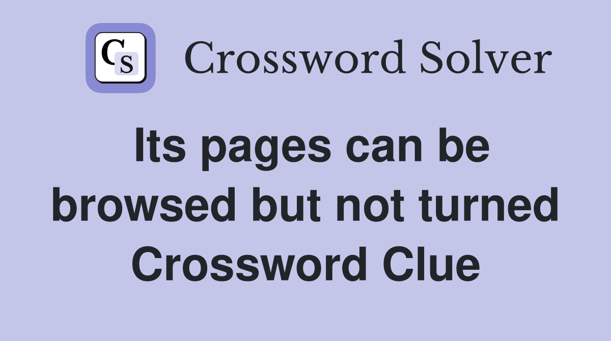 Its pages can be browsed but not turned Crossword Clue
