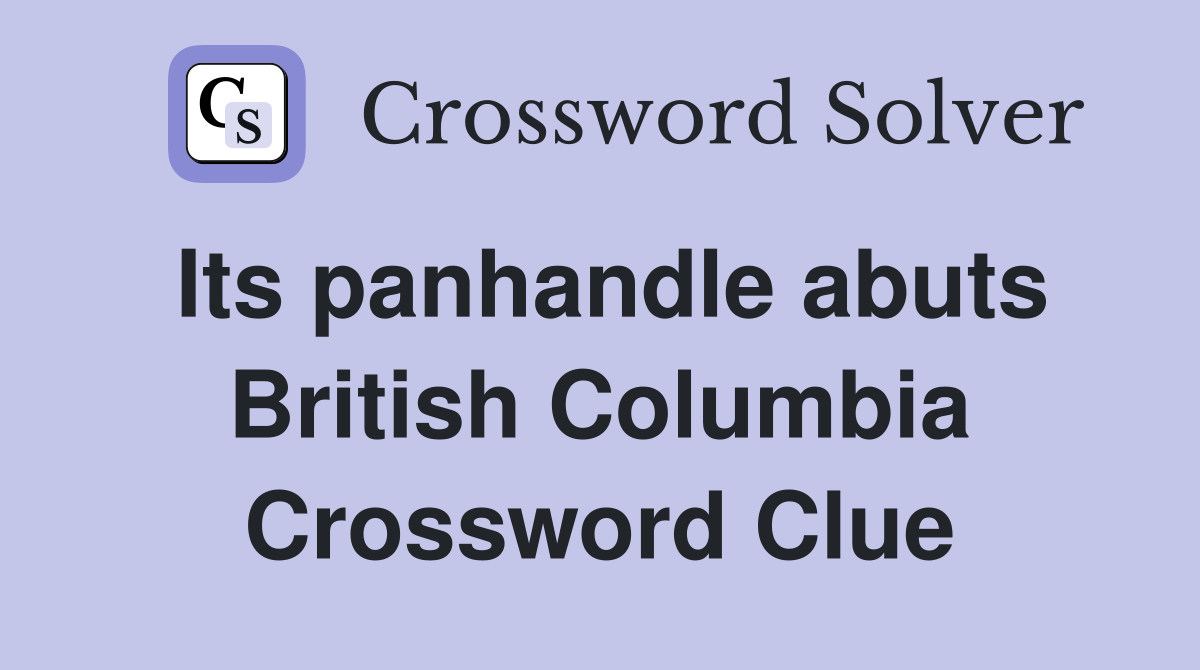 Its panhandle abuts British Columbia Crossword Clue