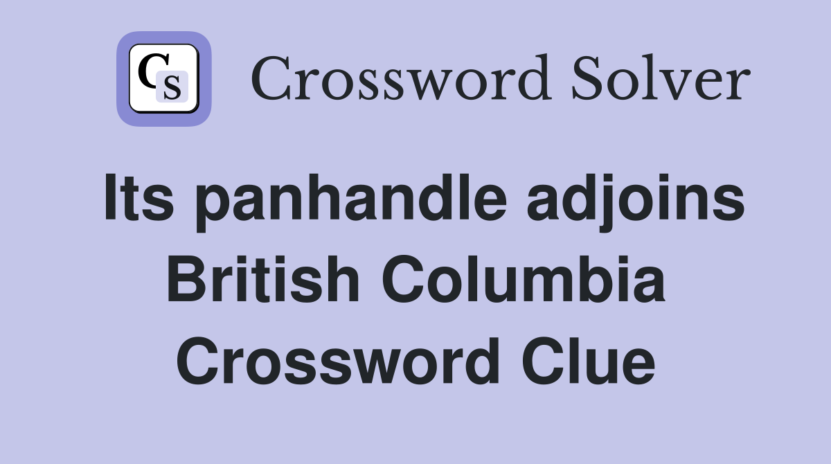 Its panhandle adjoins British Columbia Crossword Clue