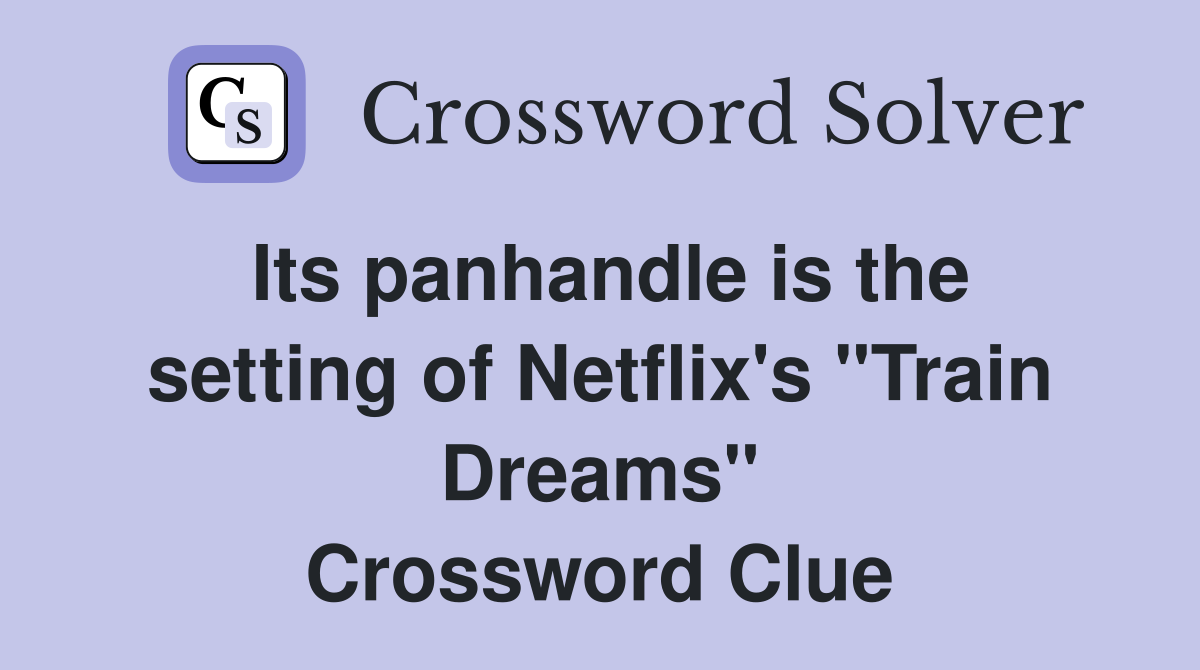 Its panhandle is the setting of Netflix's "Train Dreams" Crossword Clue