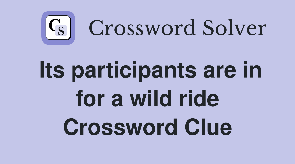 Its participants are in for a wild ride Crossword Clue