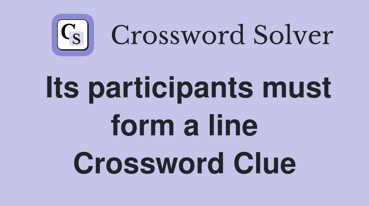 Its participants must form a line Crossword Clue