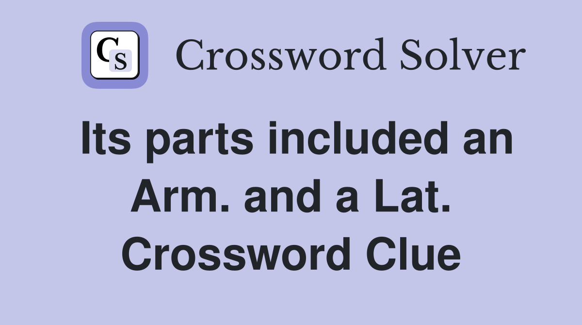 Its parts included an Arm. and a Lat. Crossword Clue