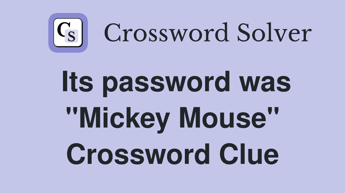 Its password was "Mickey Mouse" Crossword Clue