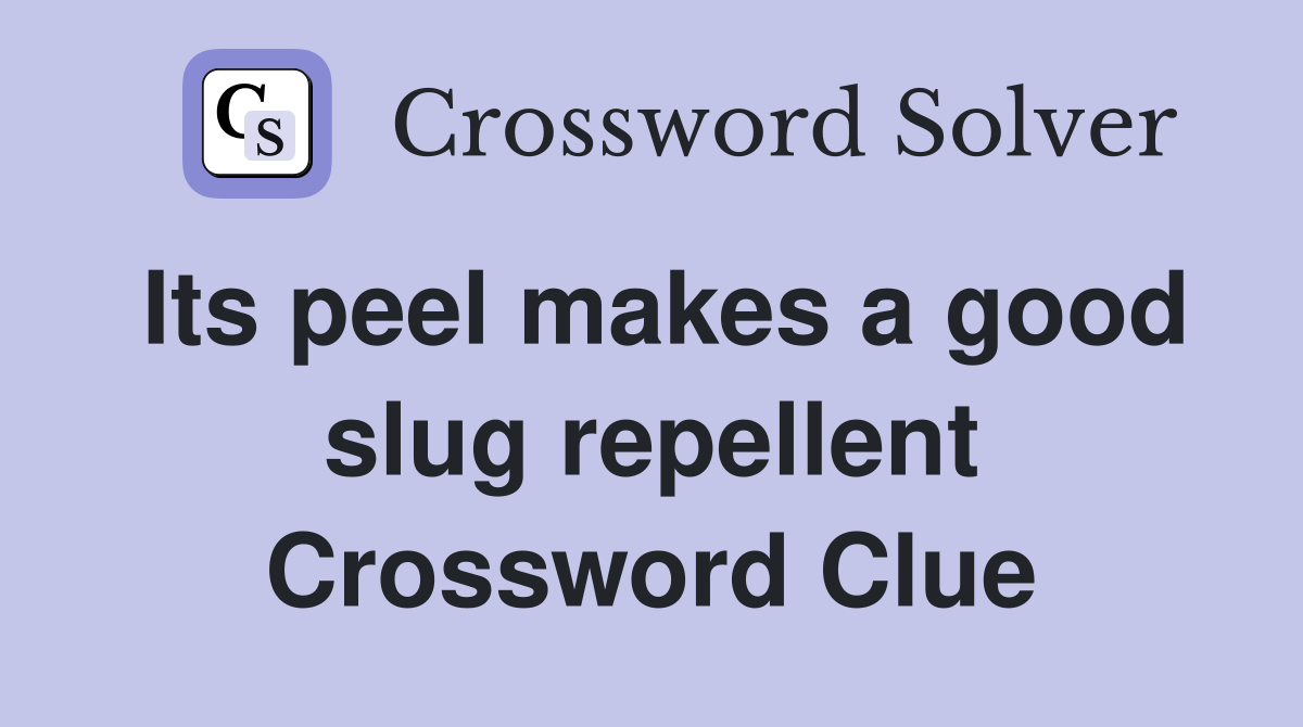 Its peel makes a good slug repellent Crossword Clue