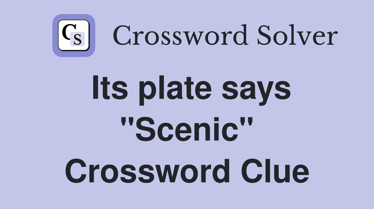 Its plate says "Scenic" Crossword Clue