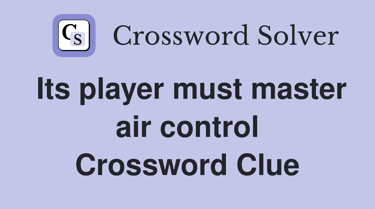 Its player must master air control Crossword Clue