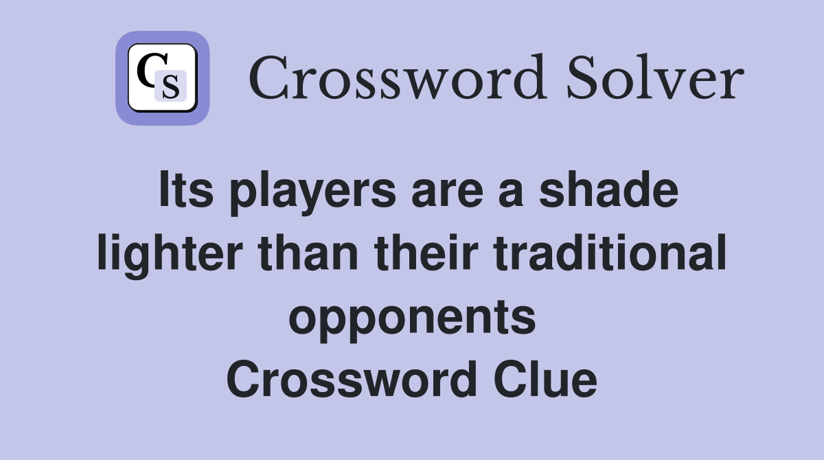 Its players are a shade lighter than their traditional opponents Crossword Clue