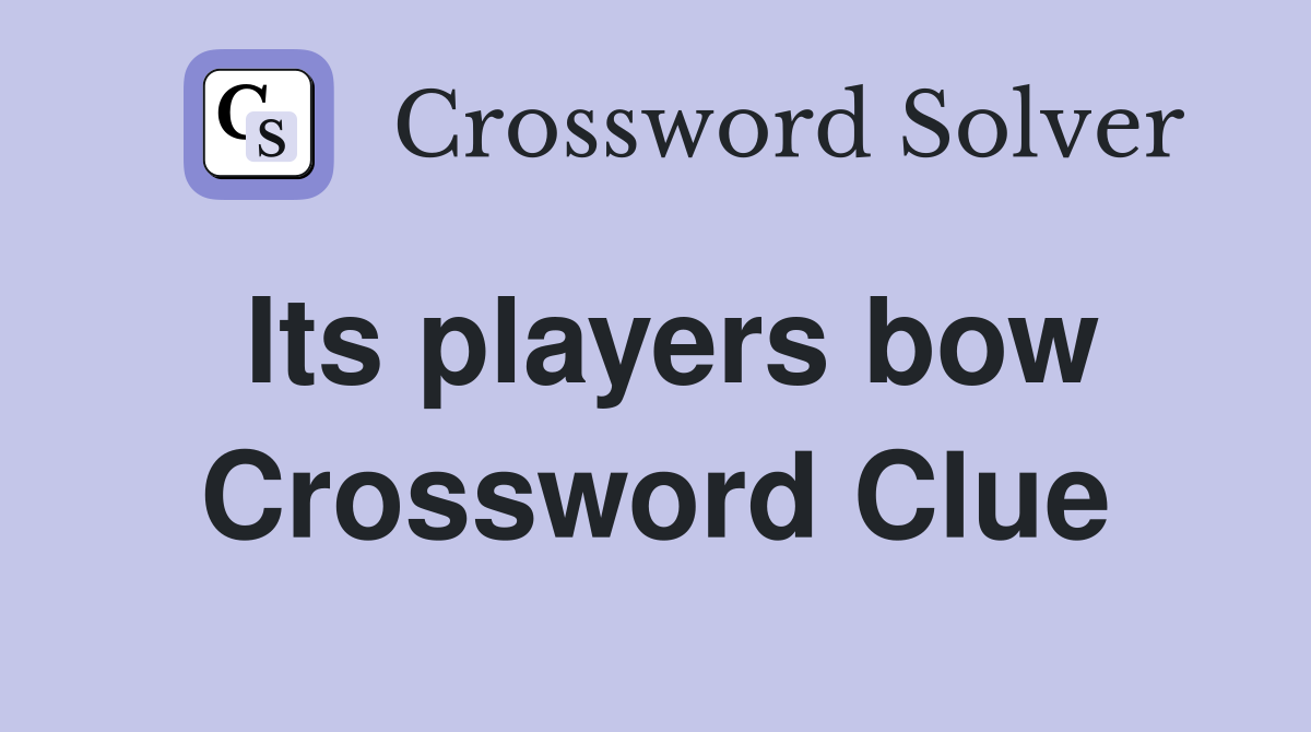 Its players bow Crossword Clue