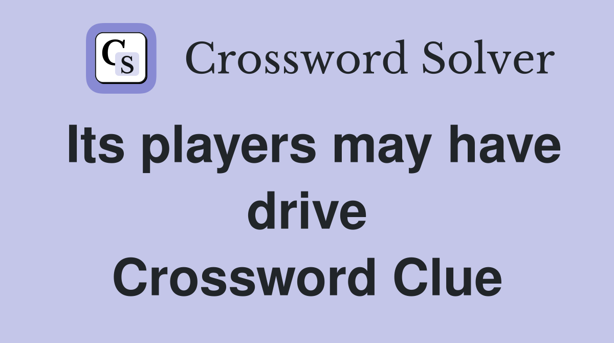 Its players may have drive Crossword Clue