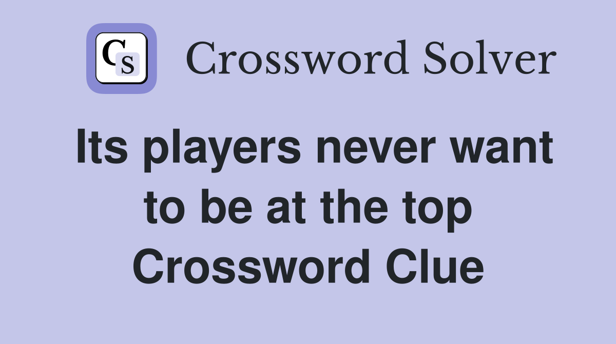Its players never want to be at the top Crossword Clue