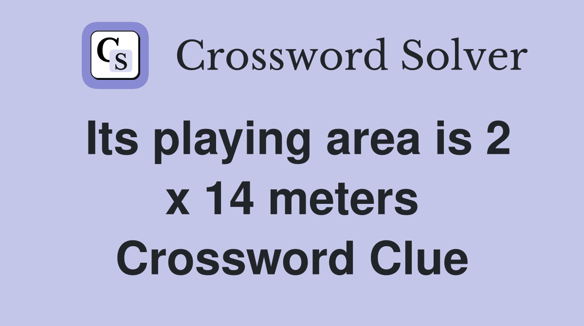 Its playing area is 2 x 14 meters Crossword Clue