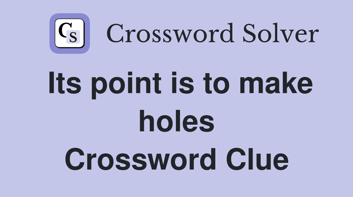 Its point is to make holes Crossword Clue