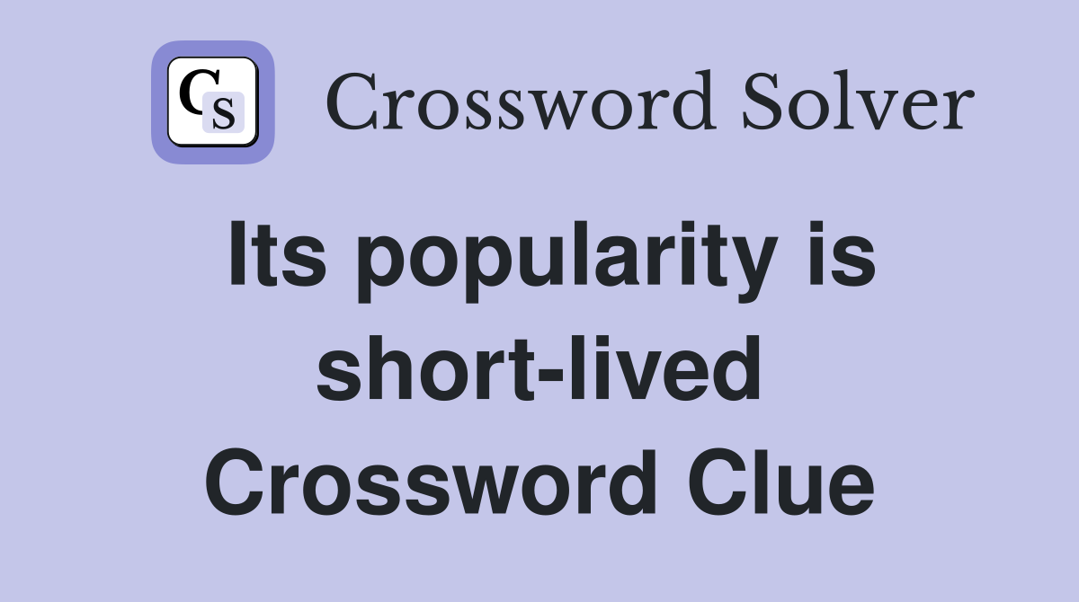 Its popularity is short-lived Crossword Clue
