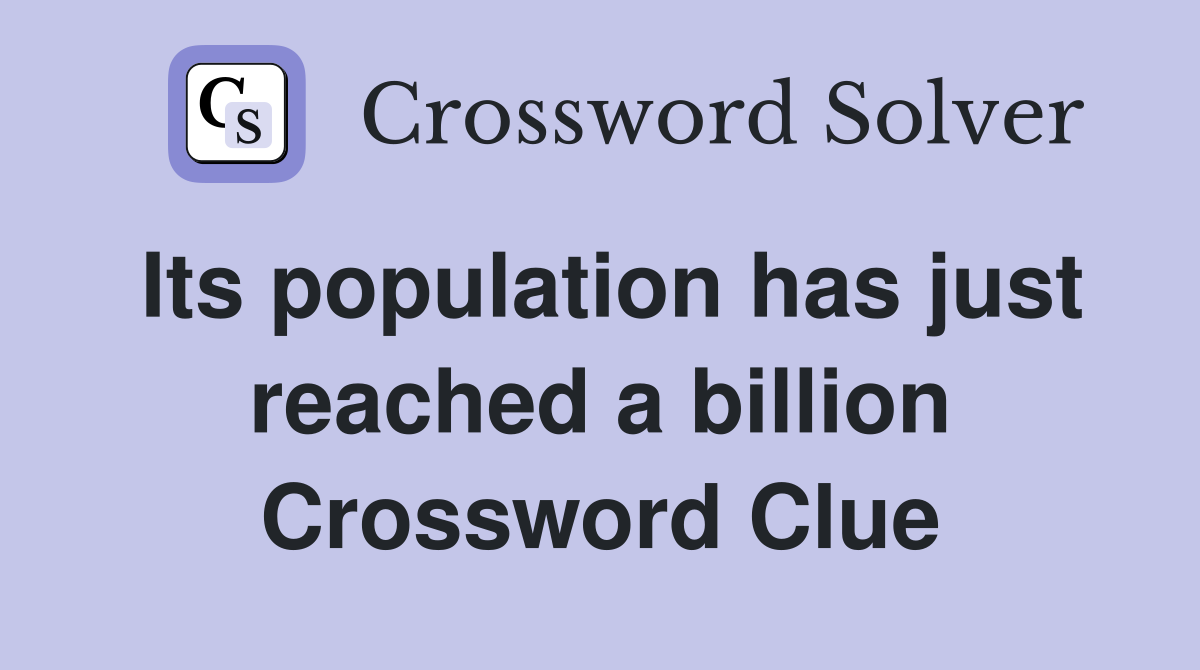 Its population has just reached a billion Crossword Clue