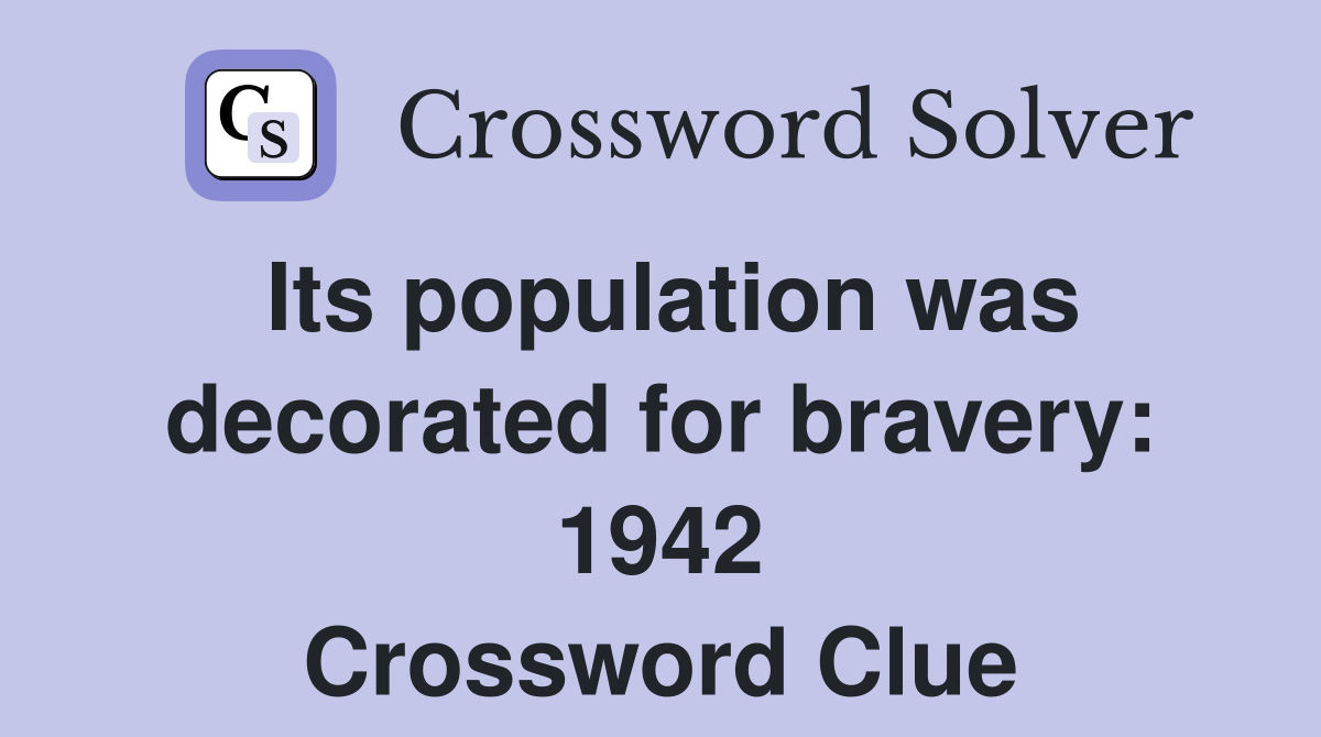 Its population was decorated for bravery: 1942 Crossword Clue