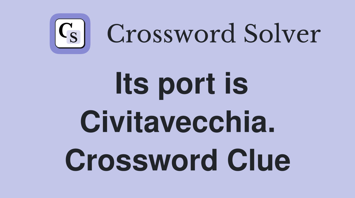 Its port is Civitavecchia. Crossword Clue