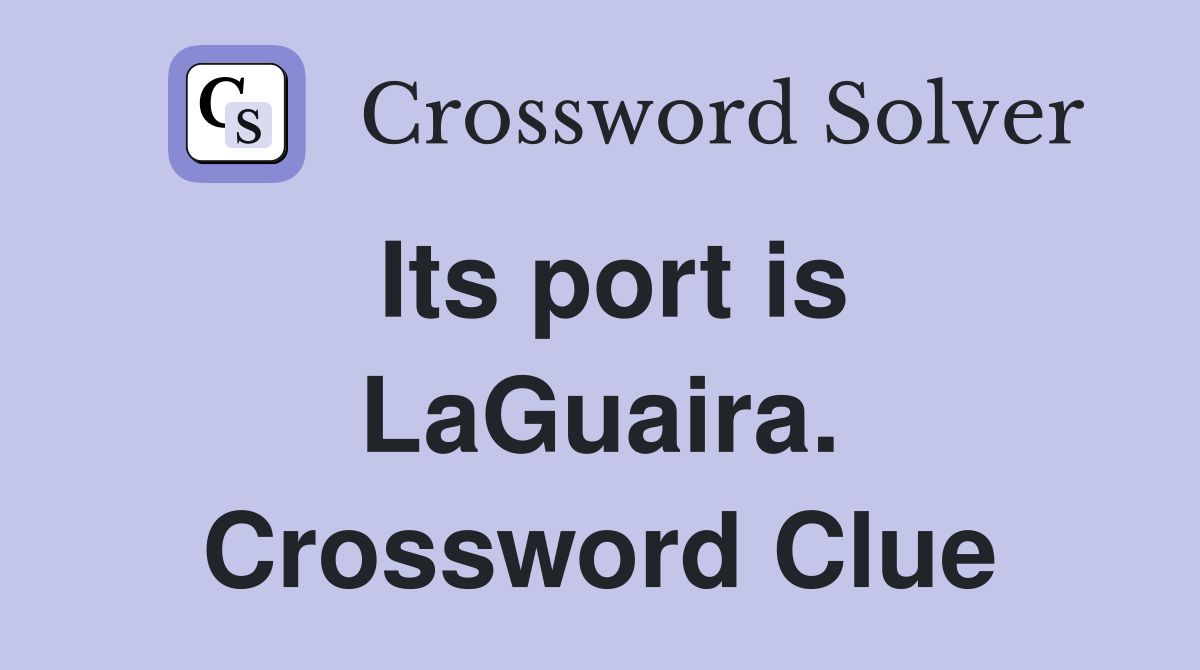 Its port is LaGuaira. Crossword Clue