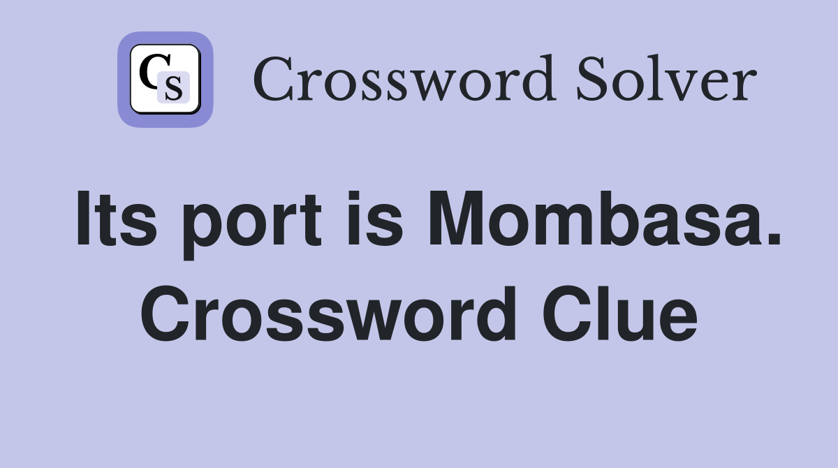 Its port is Mombasa. Crossword Clue