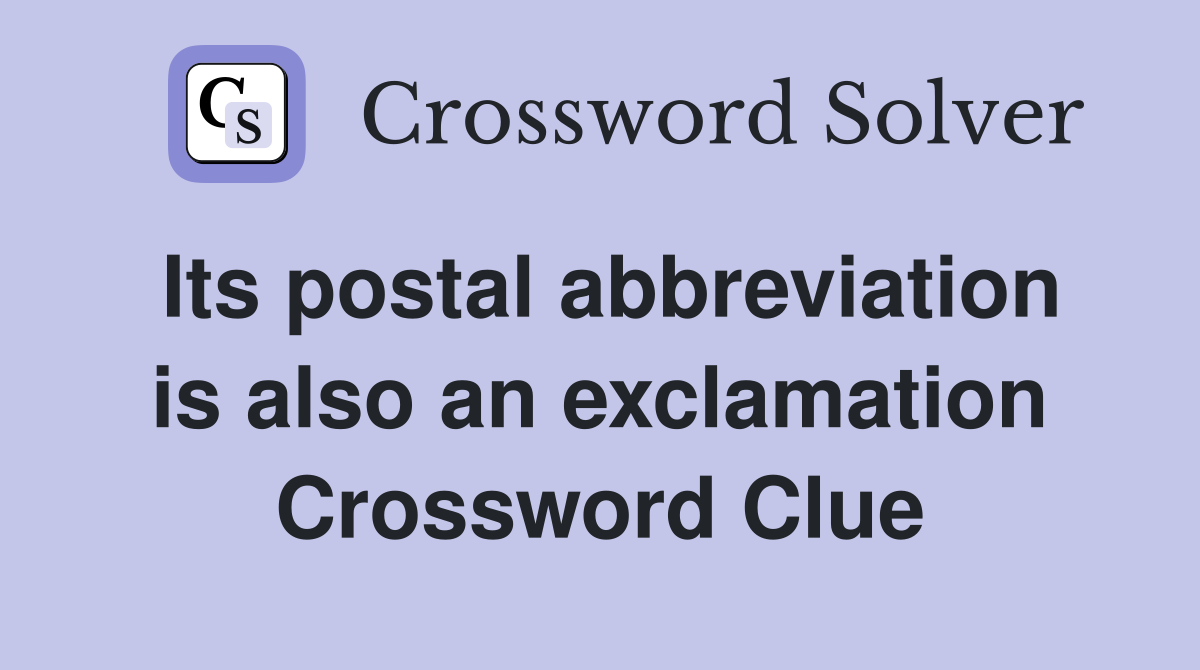 Its postal abbreviation is also an exclamation Crossword Clue