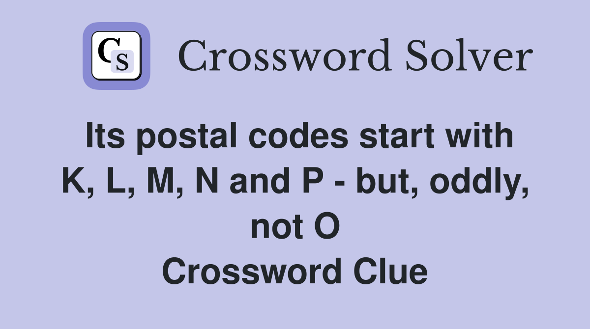 Its postal codes start with K, L, M, N and P - but, oddly, not O Crossword Clue