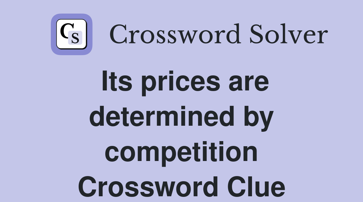 Its prices are determined by competition Crossword Clue