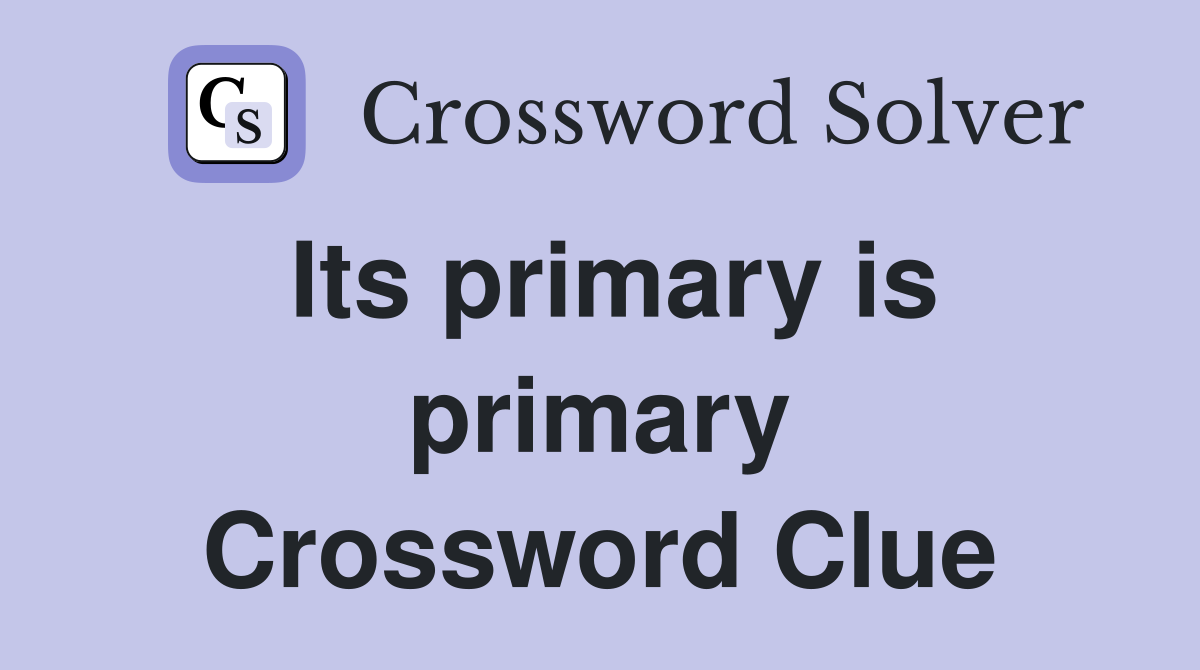 Its primary is primary Crossword Clue