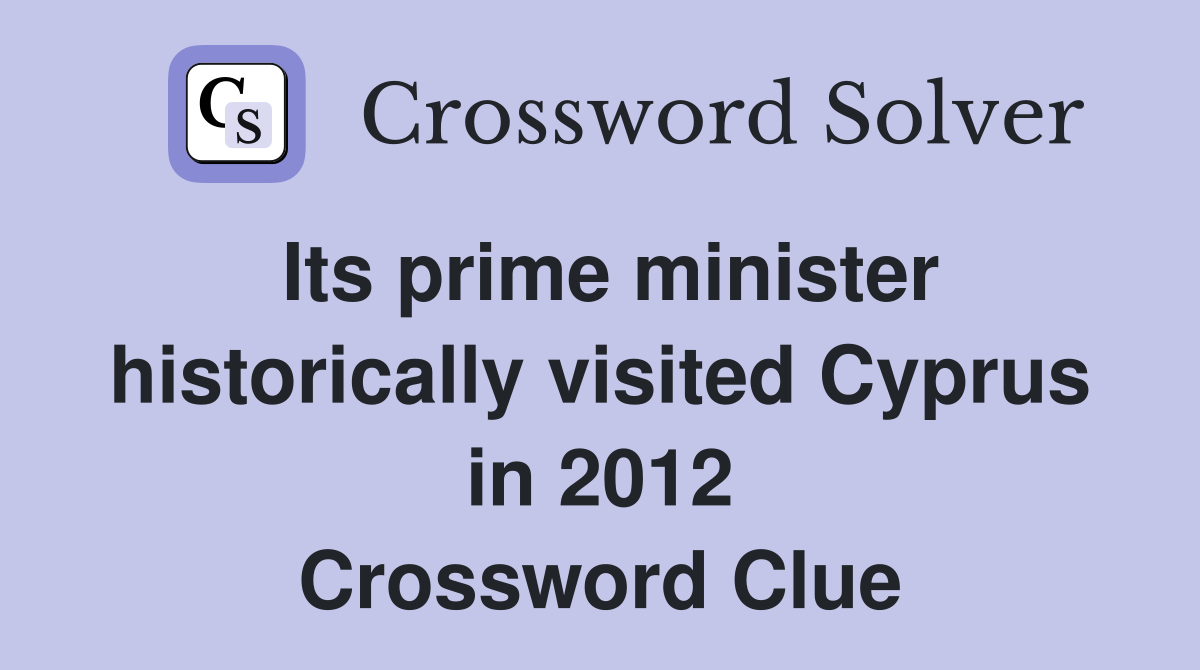 Its prime minister historically visited Cyprus in 2012 Crossword Clue