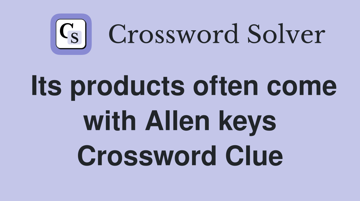 Its products often come with Allen keys Crossword Clue