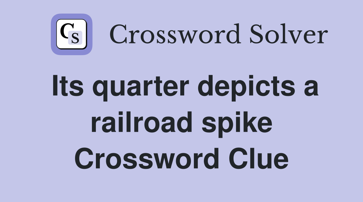 Its quarter depicts a railroad spike Crossword Clue