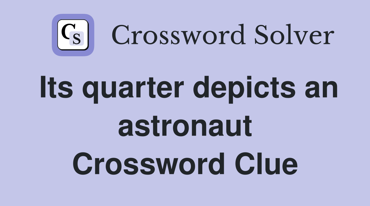 Its quarter depicts an astronaut Crossword Clue