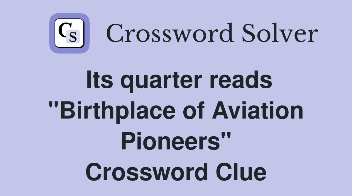 Its quarter reads "Birthplace of Aviation Pioneers" Crossword Clue