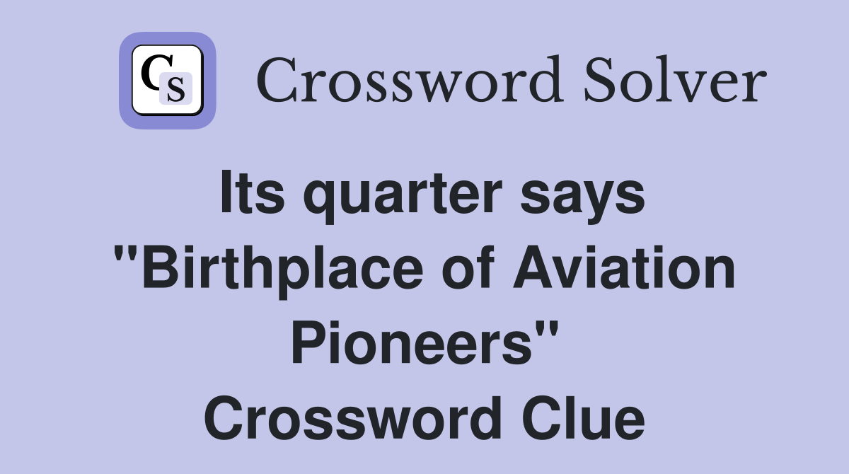 Its quarter says "Birthplace of Aviation Pioneers" Crossword Clue