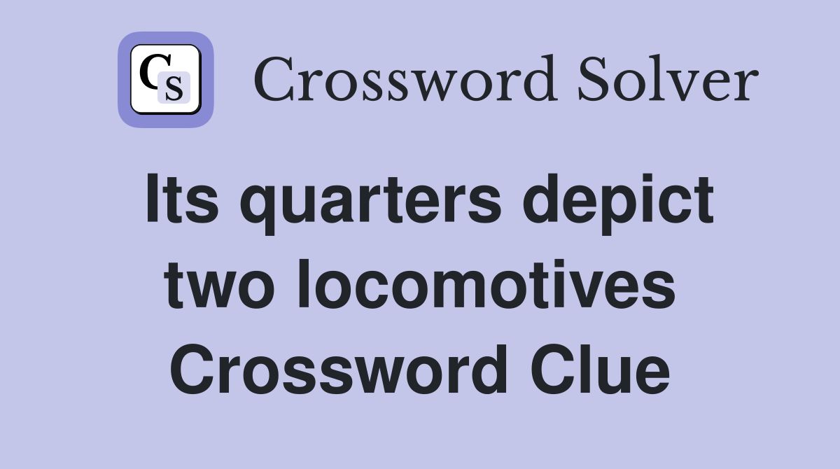 Its quarters depict two locomotives Crossword Clue