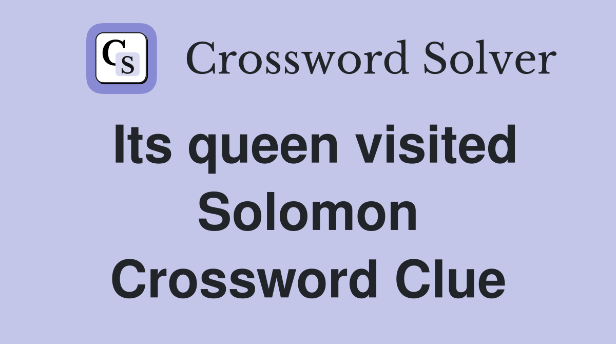 Its queen visited Solomon Crossword Clue