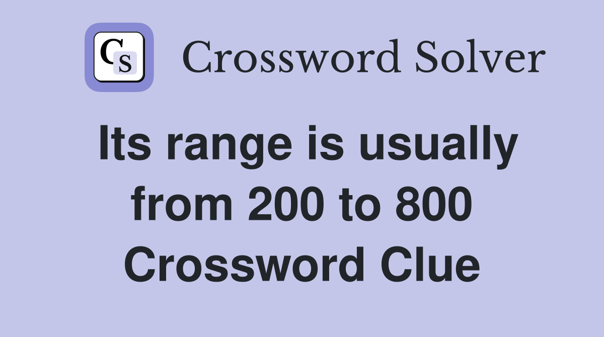 Its range is usually from 200 to 800 Crossword Clue