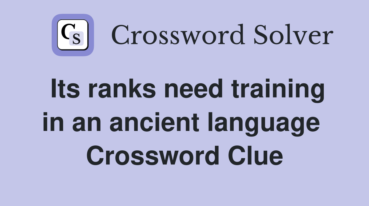 Its ranks need training in an ancient language  Crossword Clue