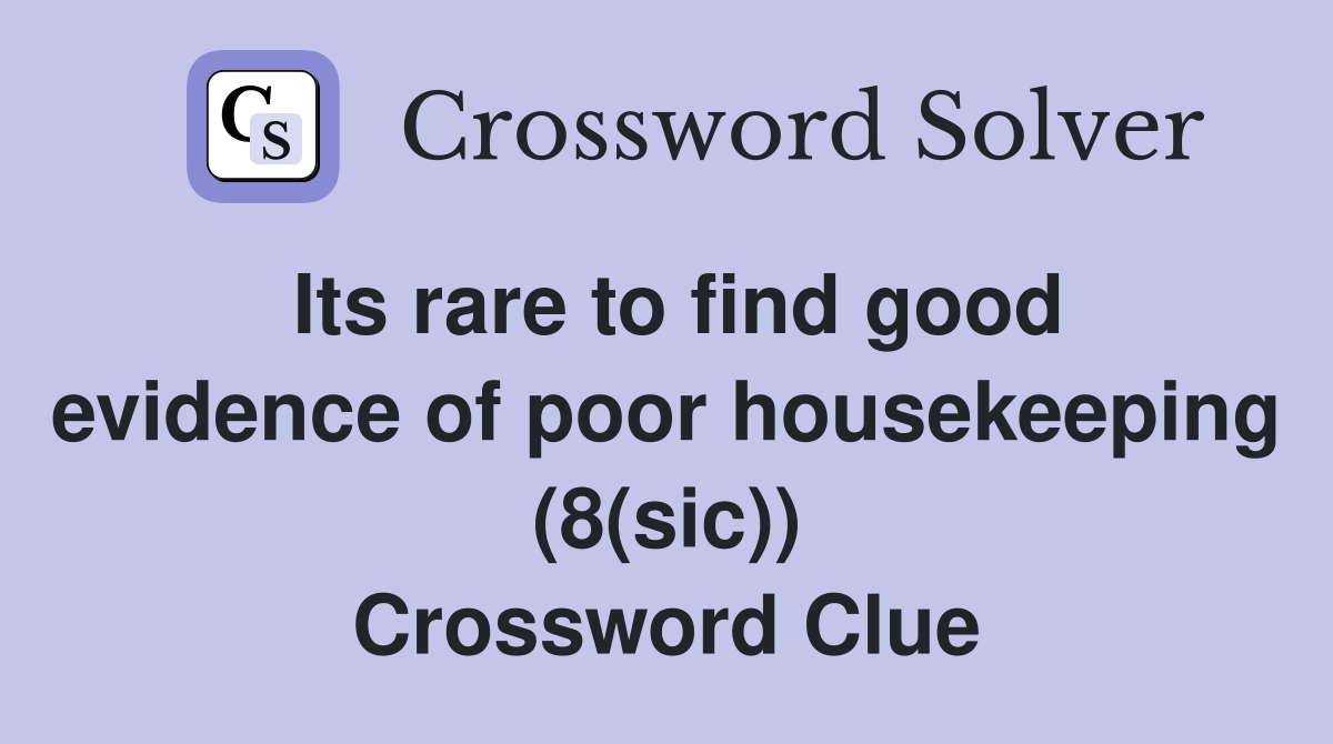 Its rare to find good evidence of poor housekeeping (8(sic)) Crossword Clue
