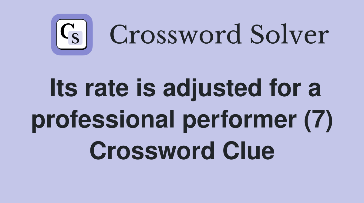 Its rate is adjusted for a professional performer (7) Crossword Clue