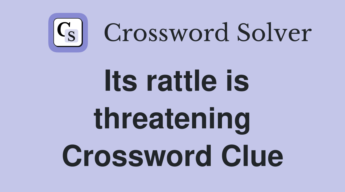 Its rattle is threatening Crossword Clue