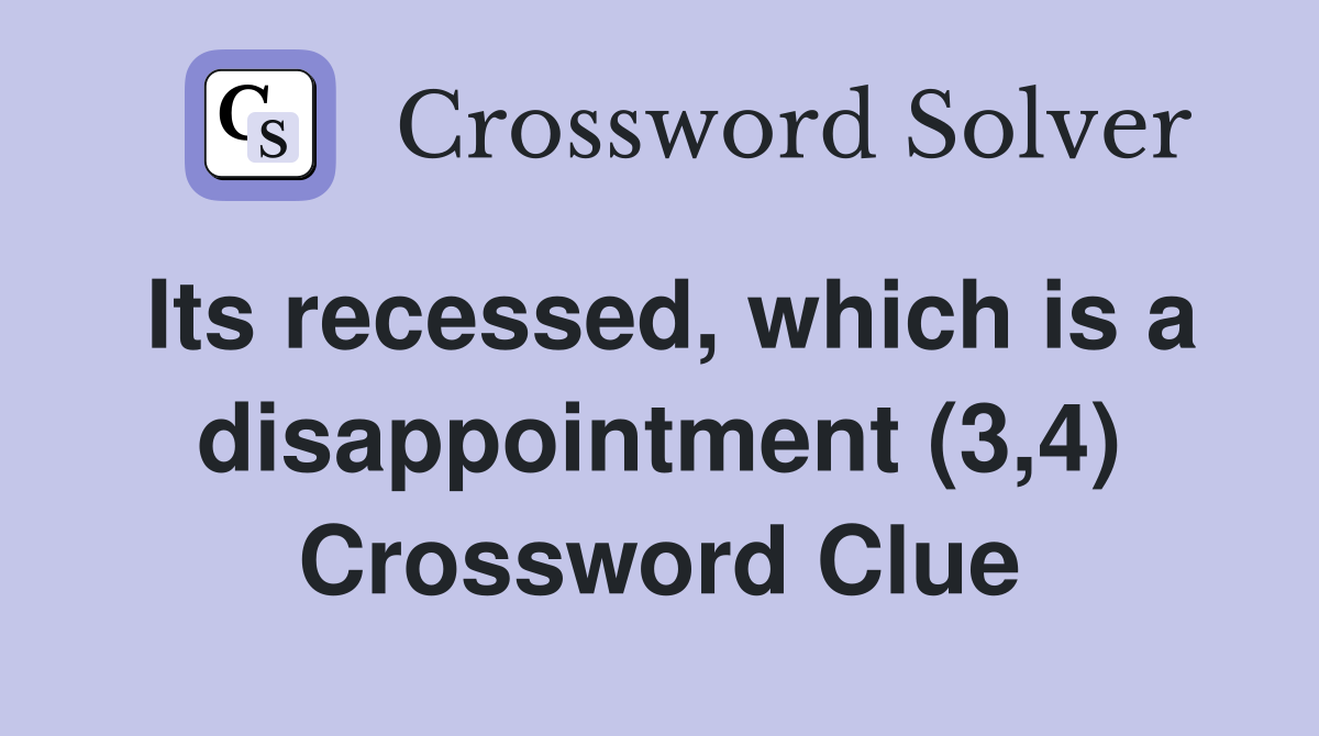 Its recessed, which is a disappointment (3,4) Crossword Clue