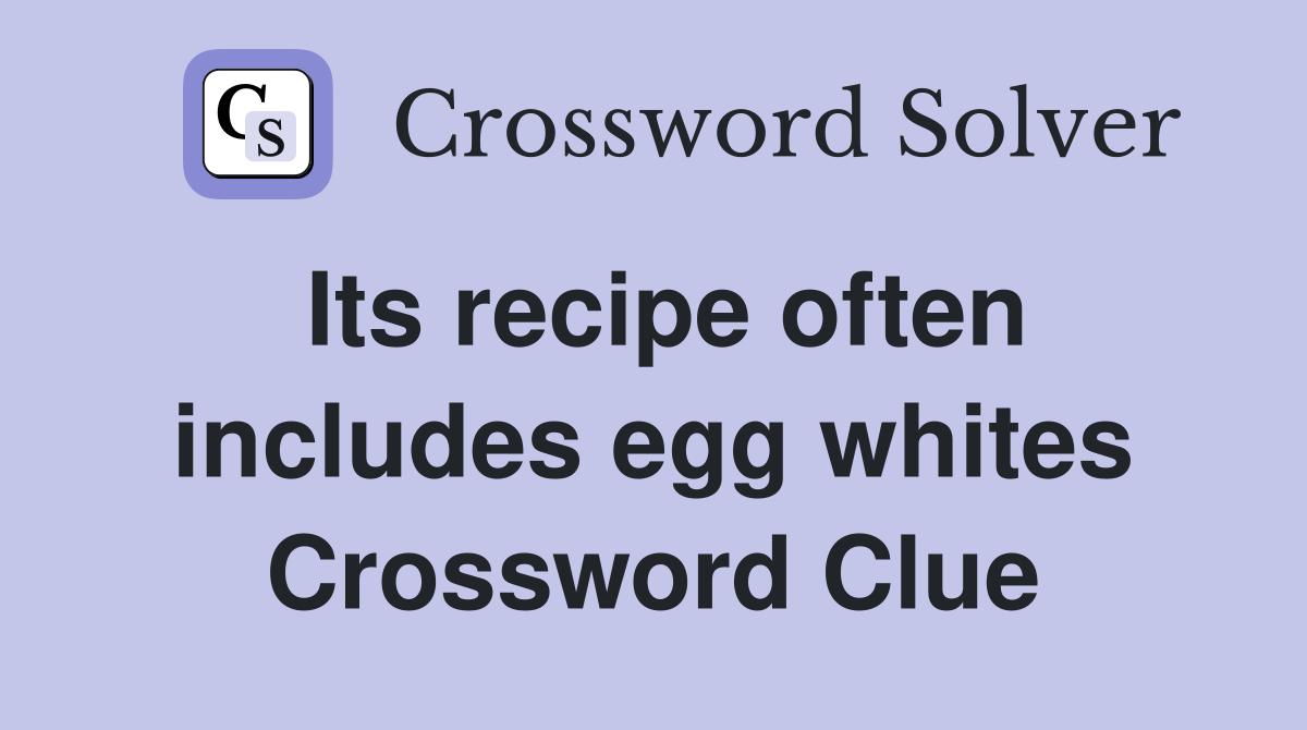 Its recipe often includes egg whites Crossword Clue