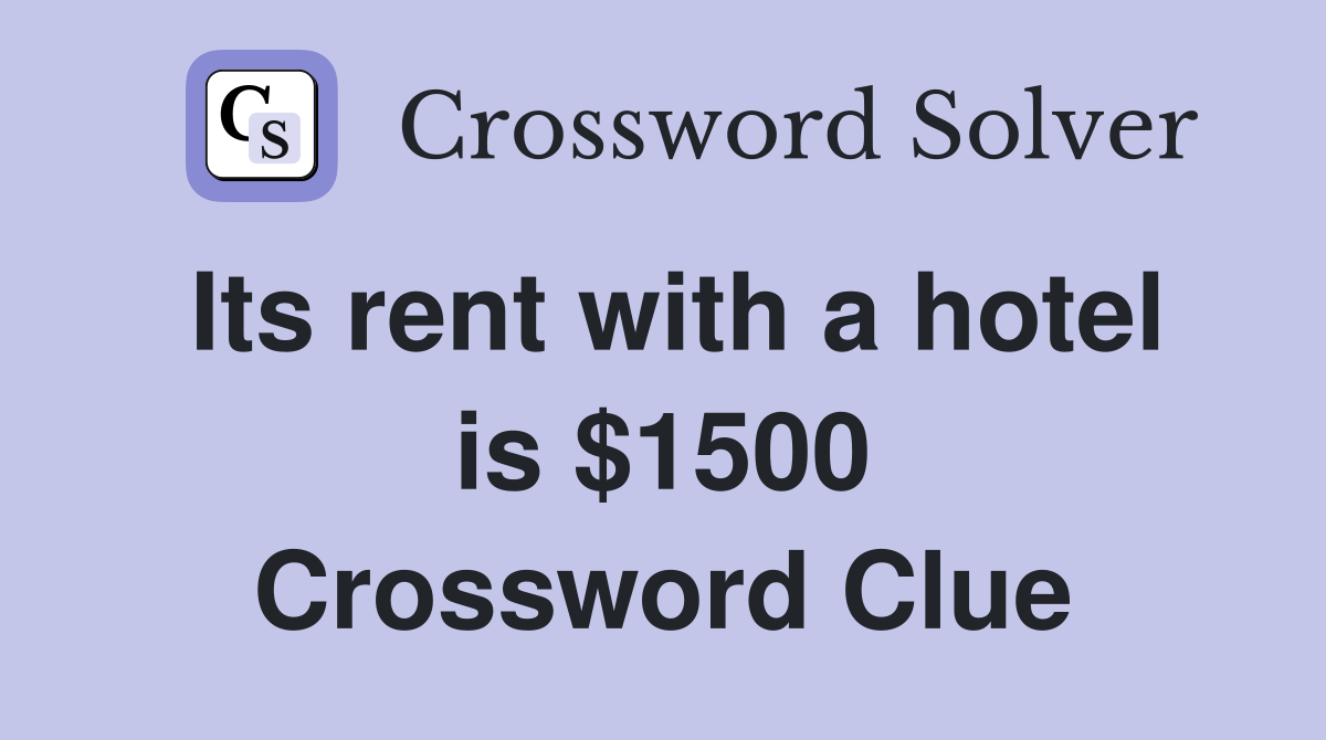 Its rent with a hotel is $1500 Crossword Clue