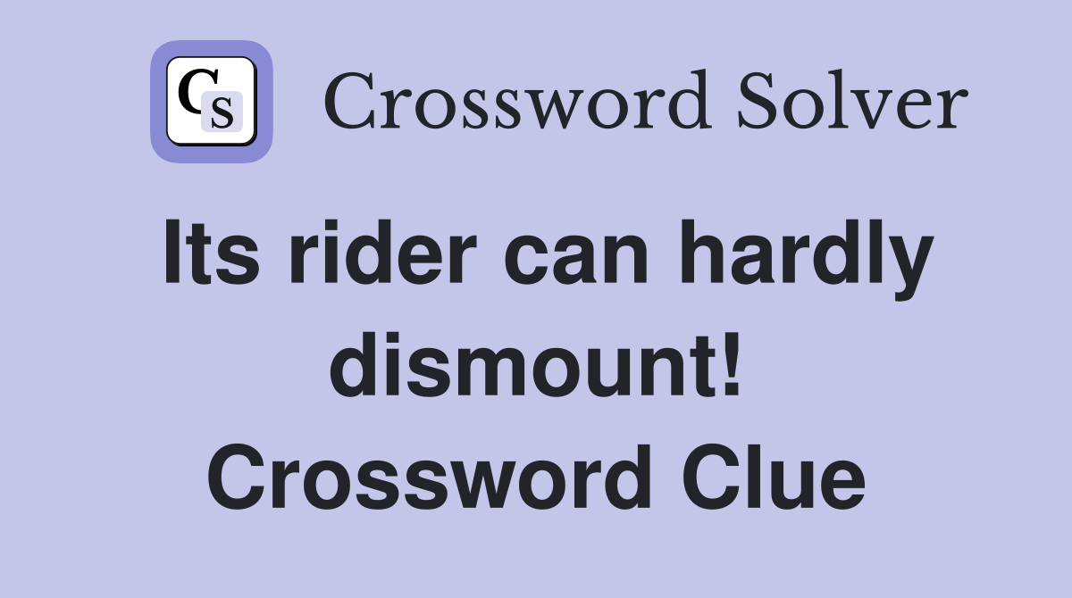 Its rider can hardly dismount! Crossword Clue
