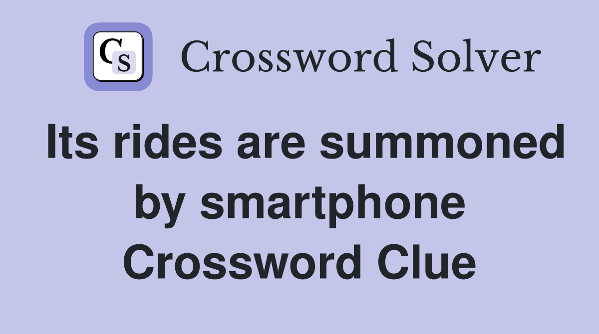 Its rides are summoned by smartphone Crossword Clue