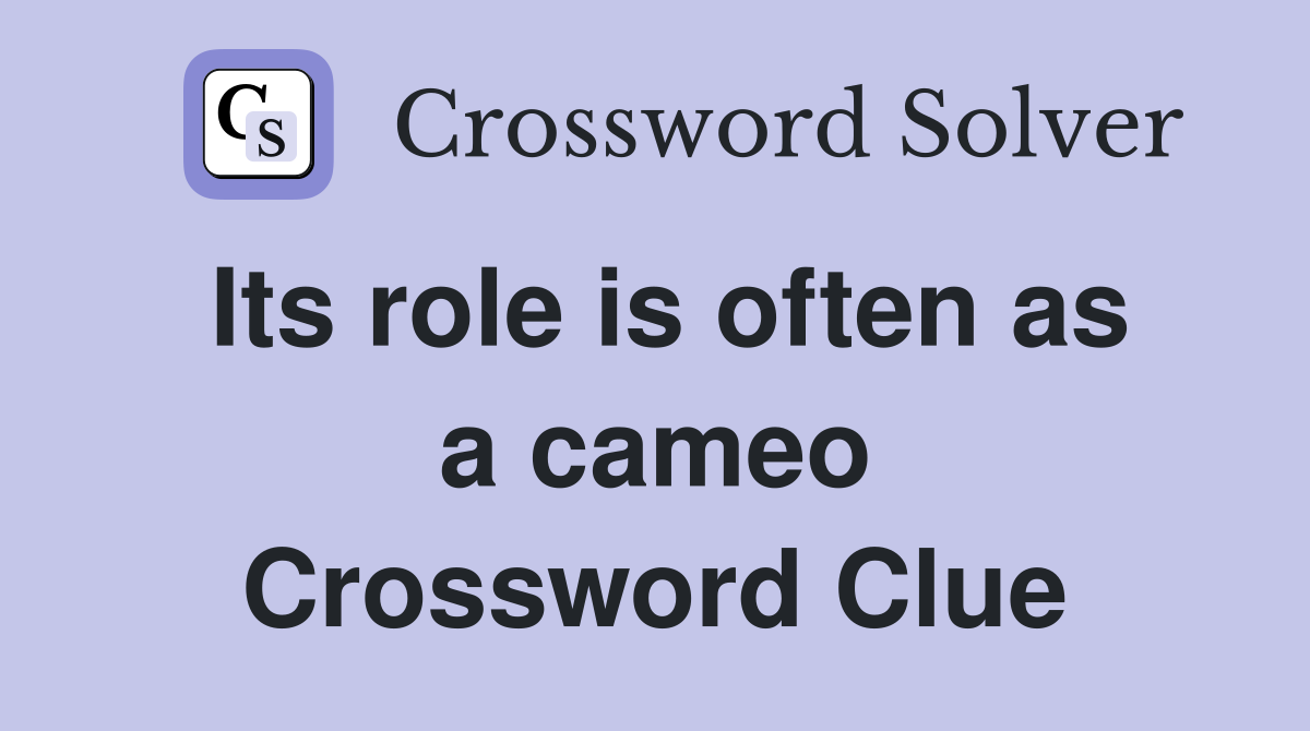 Its role is often as a cameo Crossword Clue
