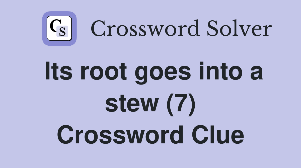 Its root goes into a stew (7) Crossword Clue