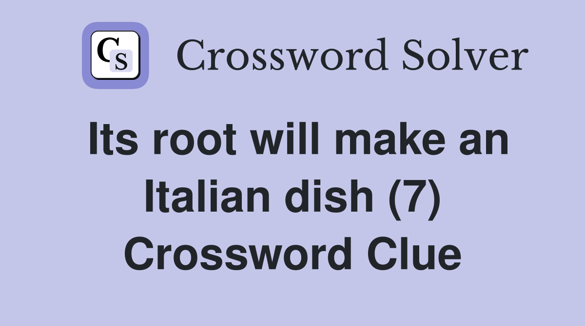 Its root will make an Italian dish (7) Crossword Clue