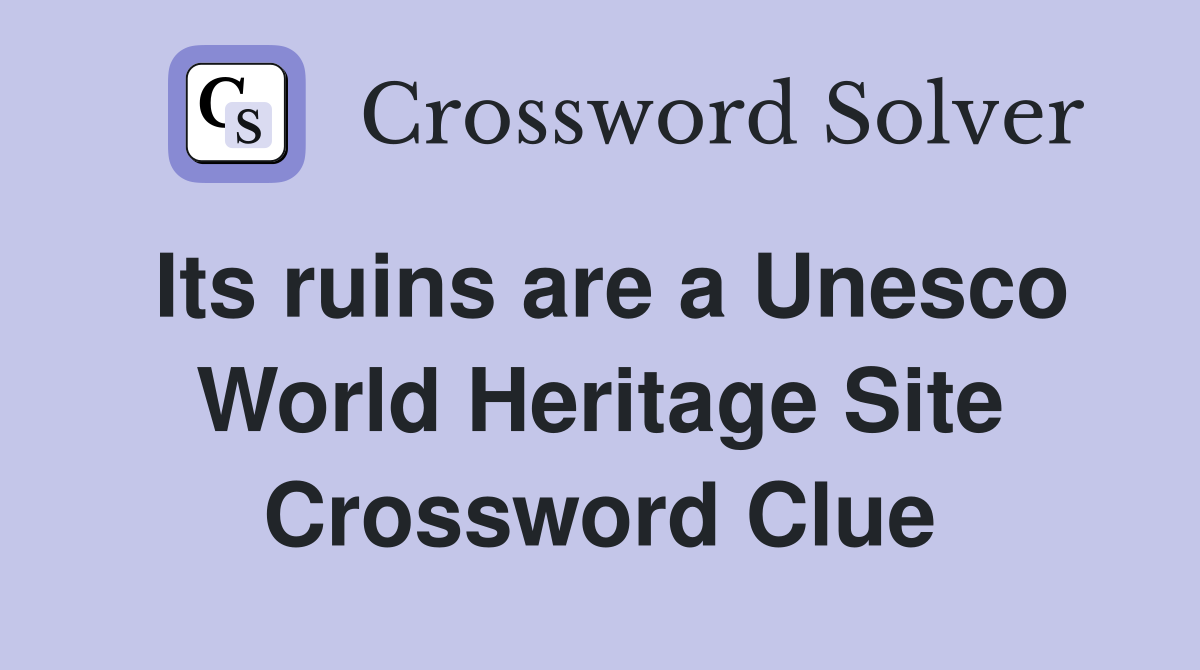 Its ruins are a Unesco World Heritage Site Crossword Clue