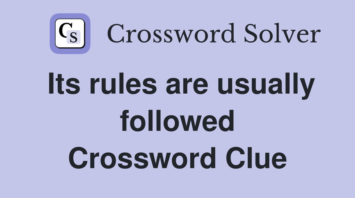 Its rules are usually followed Crossword Clue